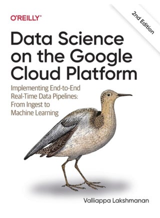 Data Science on the Google Cloud Platform : Implementing End-to-End Real-Time Data Pipelines: From Ingest to Machine Learning - pzsku/Z7372E990F54D645CC4F3Z/45/_/1721460847/2c9b06af-d418-49f0-9626-505c22b0dca3
