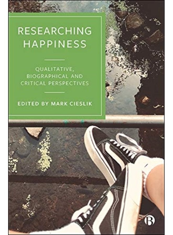 Researching Happiness Qualitative Biographical and Critical Perspectives - Paperback