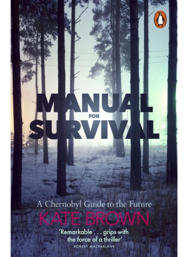 Manual for Survival : A Chernobyl Guide to the Future 
