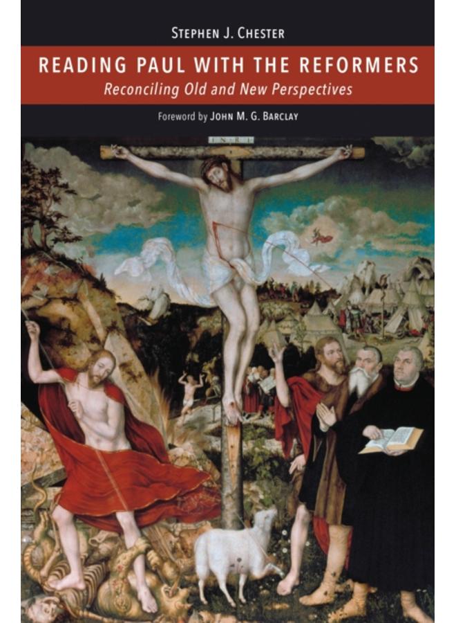 Reading Paul with the Reformers : Reconciling Old and New Perspectives 