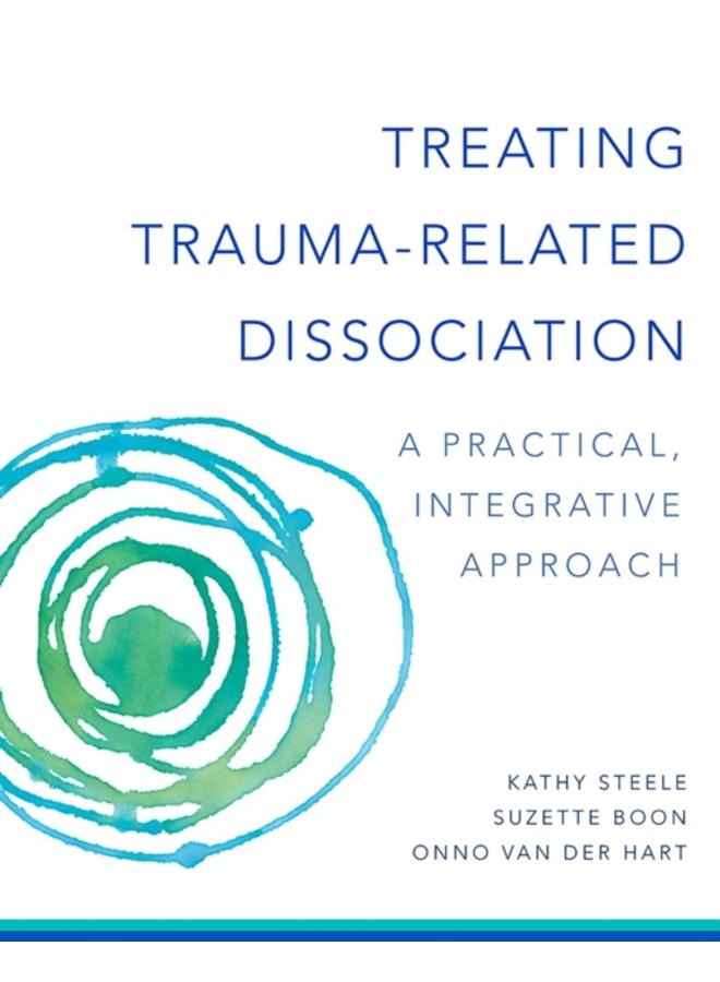 Treating Trauma-Related Dissociation : A Practical, Integrative Approach : 0 