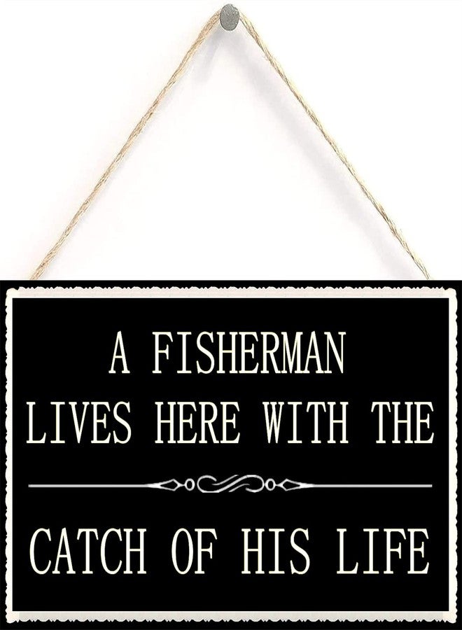 Henntile A Fisherman Lives Here with The Catch of His Life Funny Home Accessory Gift Sign for Retired Fisherman 12 inch by 6 inch - Image 1
