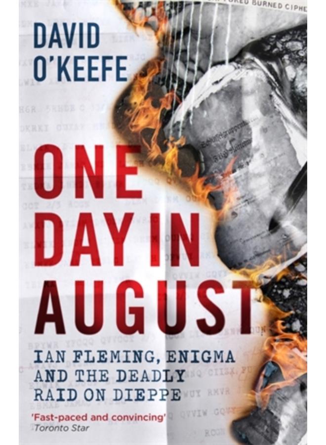 One Day in August : Ian Fleming, Enigma, and the Deadly Raid on Dieppe 