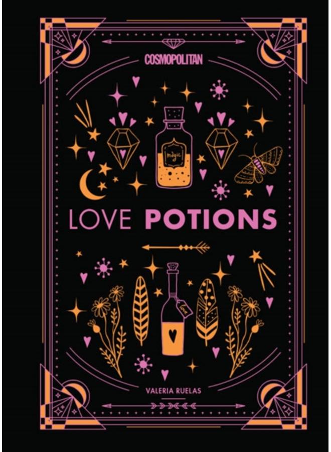 Cosmopolitan's Love Potions : Magickal (and Easy!) Recipes to Find Your Person, Ignite Passion, and Get Over Your Ex 