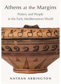 Athens at the Margins: Pottery and People in the Early Mediterranean World 