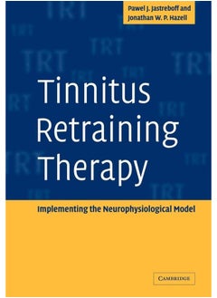 Tinnitus Retraining Therapy: Implementing the Neurophysiological Model