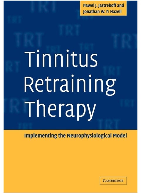 Tinnitus Retraining Therapy: Implementing the Neurophysiological Model