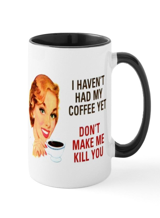 cafe press CafePress I HAVEN't HAD MY COFFEE YET D Mug 11 oz (325 ml) Ceramic Coffee Mug - Image 1