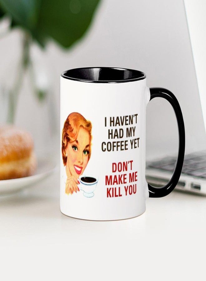 cafe press CafePress I HAVEN't HAD MY COFFEE YET D Mug 11 oz (325 ml) Ceramic Coffee Mug - Image 3