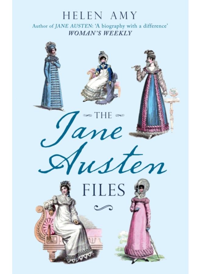 The Jane Austen Files : A Complete Anthology of Letters & Family Recollections 