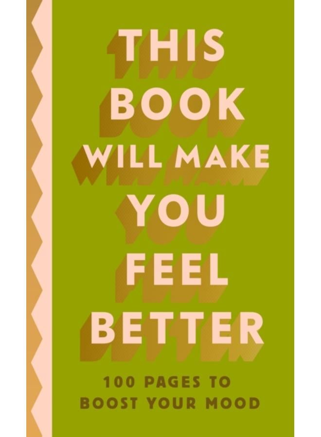 This Book Will Make You Feel Better : 100 Pages to Boost Your Mood 