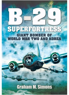 Pen & Sword Aviation B-29: Superfortress: Giant Bomber of World War 2 and Korea 