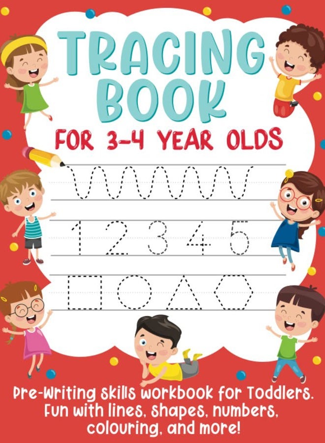 Tracing Book for 3-4 Year Olds: Pre-Writing Skills Workbook for Toddlers. Fun with Lines, Shapes, Numbers, Colouring, and More!: (Gift Idea for Girls and Boys)