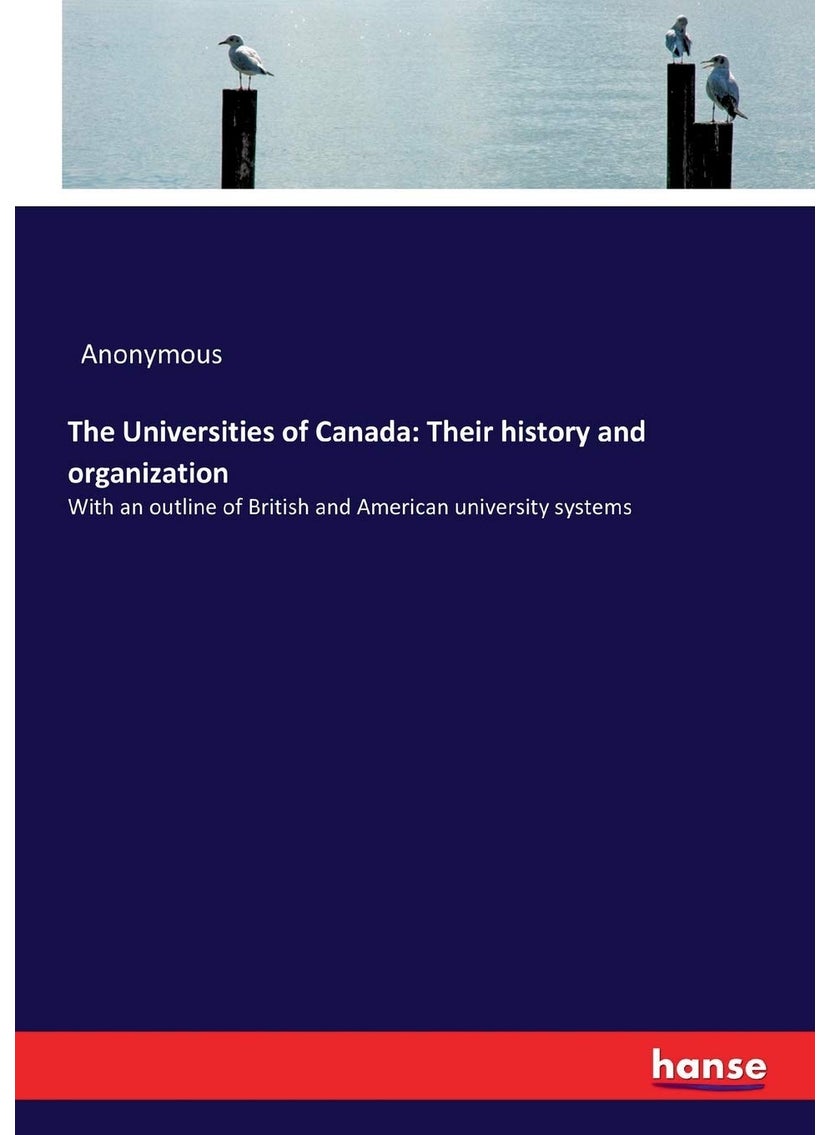 The Universities of Canada: Their history and organization:With an outline of British and American university systems  - Image 1