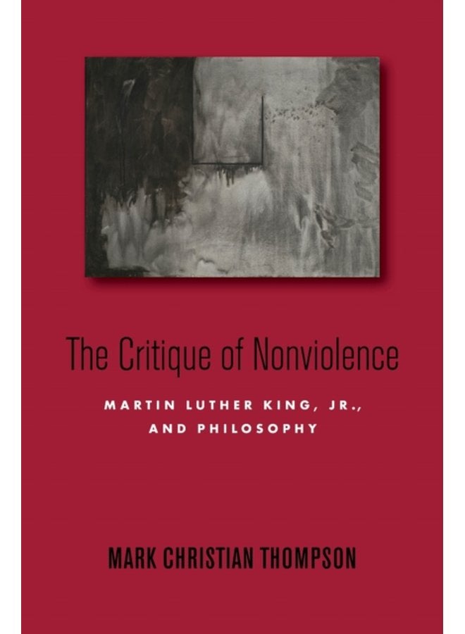 The Critique of Nonviolence Martin Luther King Jr and Philosophy - Paperback