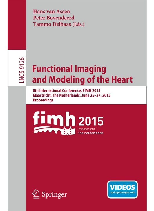 Functional Imaging and Modeling of the Heart: 8th International Conference, FIMH 2015, Maastricht, The Netherlands, June 25-27, 2015. Proceedings