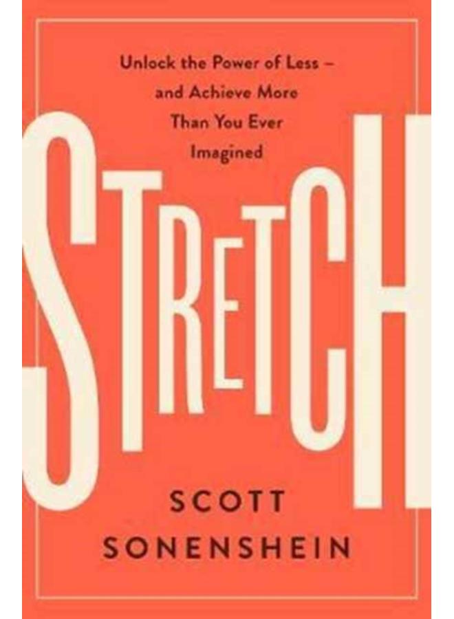 Stretch : Unlock the Power of Less -and Achieve More Than You Ever Imagined 