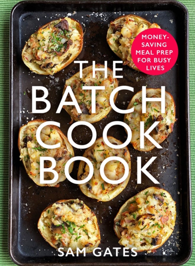 The Batch Cook Book : Money-saving Meal Prep For Busy Lives