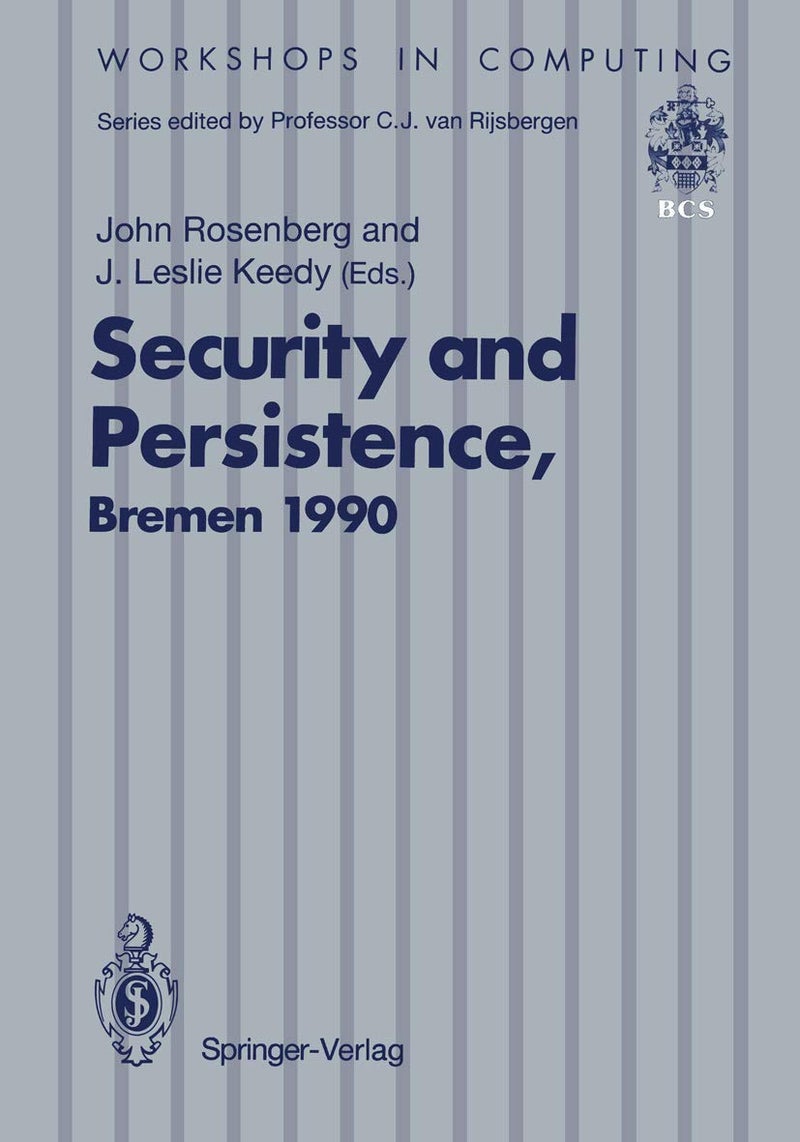 Security and Persistence: Proceedings of the International Workshop on Computer Architectures to Support Security and Persistence of Information 8-11 May 1990, Bremen, West Germany