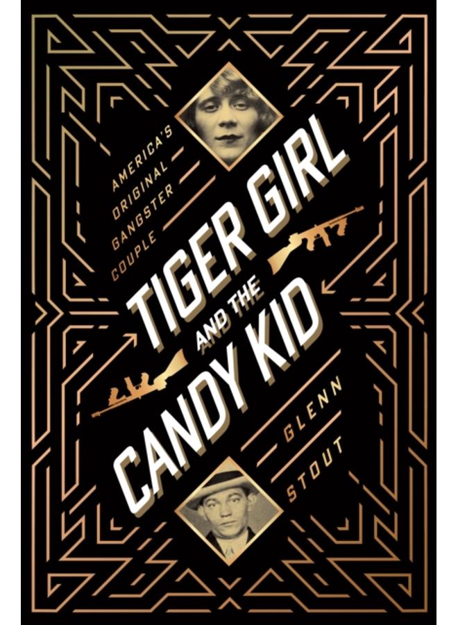 Tiger Girl And The Candy Kid : America's Original Gangster Couple 