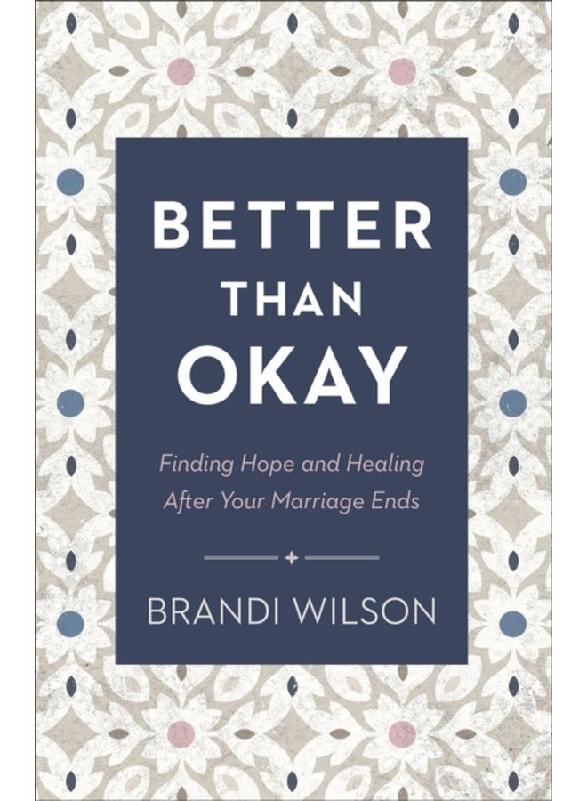Better Than Okay Finding Hope and Healing After Your Marriage Ends - Paperback