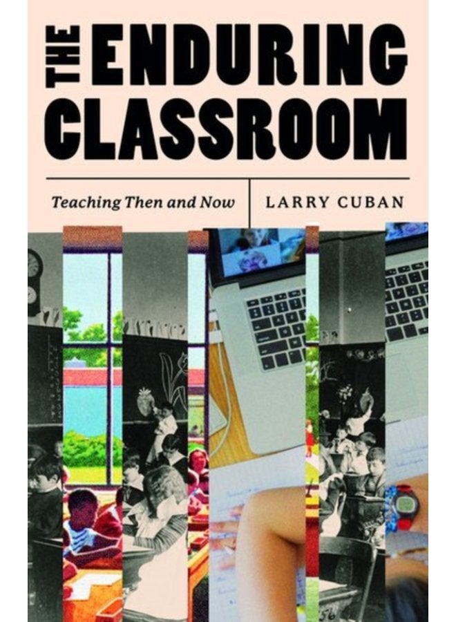 The Enduring Classroom Teaching Then and Now - Hardback