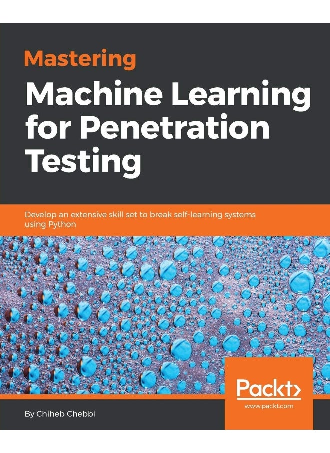 Mastering Machine Learning for Penetration Testing 