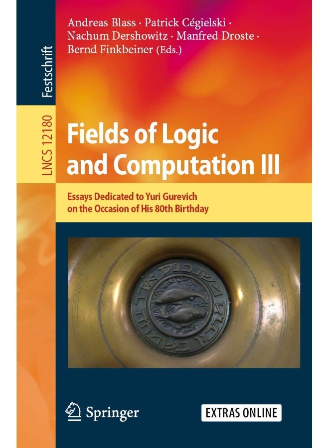 Fields of Logic and Computation III: Essays Dedicated to Yuri Gurevich on the Occasion of His 80th Birthday