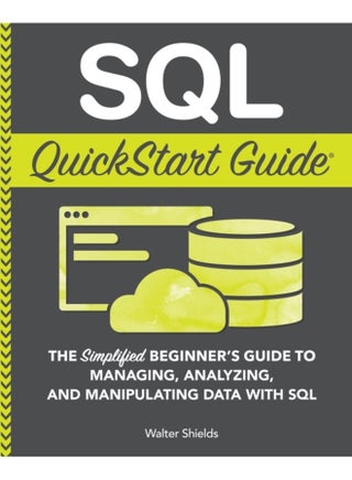 SQL QuickStart Guide: The Simplified Beginner's Guide to Managing, Analyzing, and Manipulating Data With SQL - pzsku/Z73C309011F284A05C2D9Z/45/1744798207/a05f99f5-7950-44e1-9957-7baea269573a