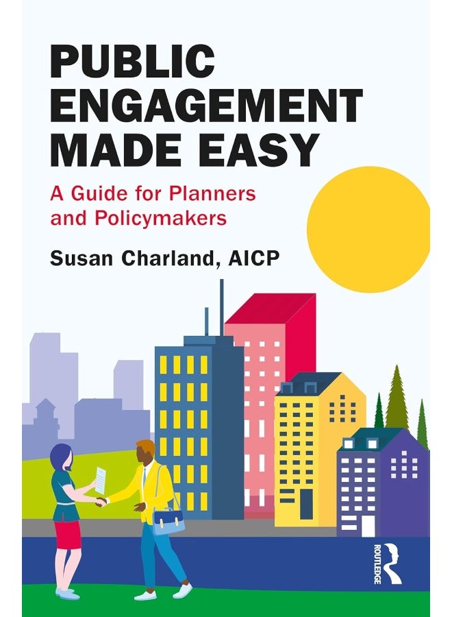 Public Engagement Made Easy: A Guide for Planners and Policymakers