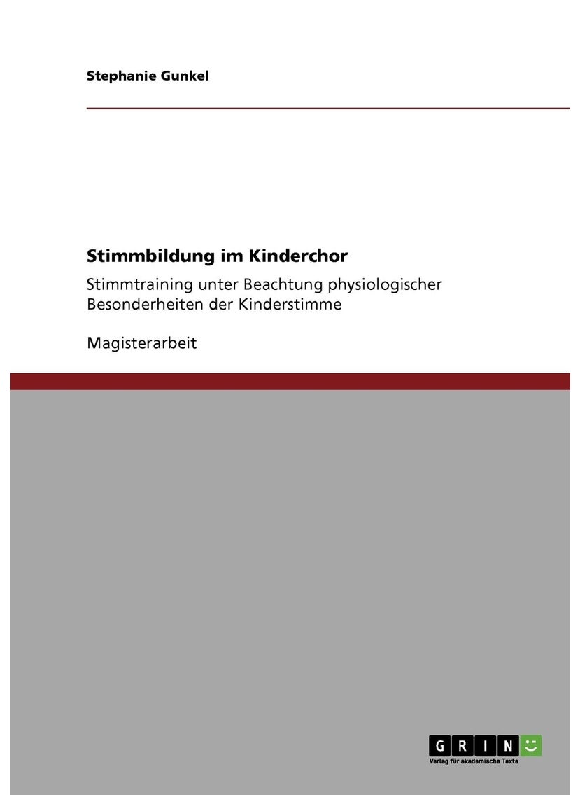 Stimmbildung im Kinderchor: Stimmtraining unter Beachtung physiologischer Besonderheiten der Kinderstimme 