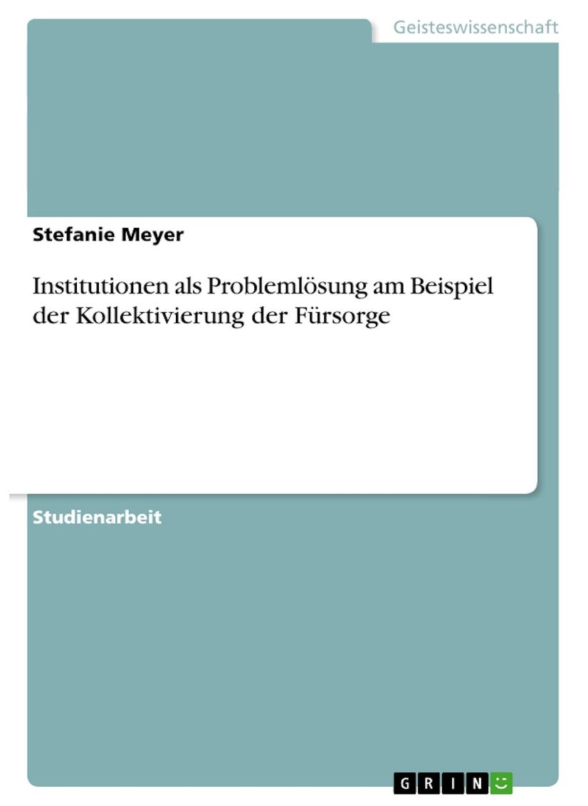Institutionen als Problemlösung am Beispiel der Kollektivierung der Fürsorge 