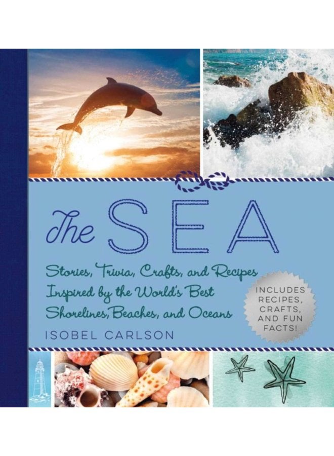 The Sea Stories Trivia Crafts and Recipes Inspired by the World s Best Shorelines Beaches and Oceans - Hardback