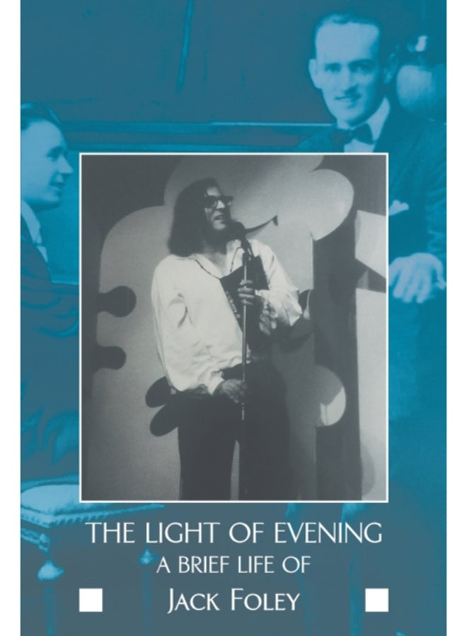 The Light of Evening : A Brief Life of Jack Foley 