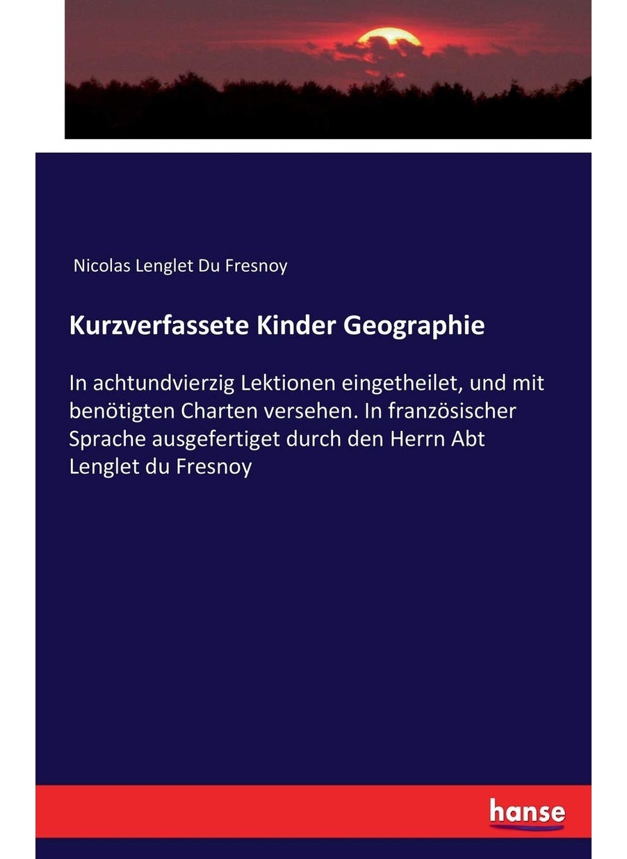 Kurzverfassete Kinder Geographie: In achtundvierzig Lektionen eingetheilet, und mit benötigten Charten versehen. In französischer Sprache ausgefertiget durch den Herrn Abt Lenglet du Fresnoy  - Image 1