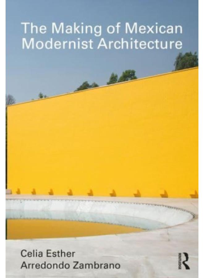 The Making of Mexican Modernist Architecture
