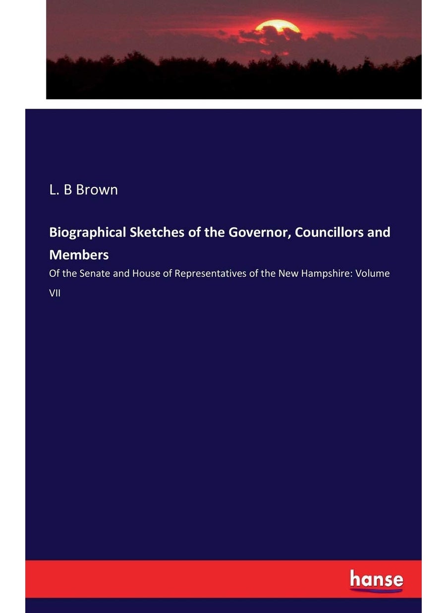Biographical Sketches of the Governor, Councillors and Members: Of the Senate and House of Representatives of the New Hampshire: Volume VII  - Image 1