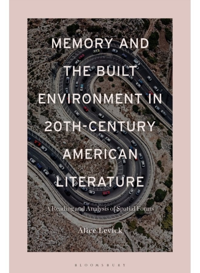 Memory and the Built Environment in 20th Century American Literature A Reading and Analysis of Spatial Forms - Hardback