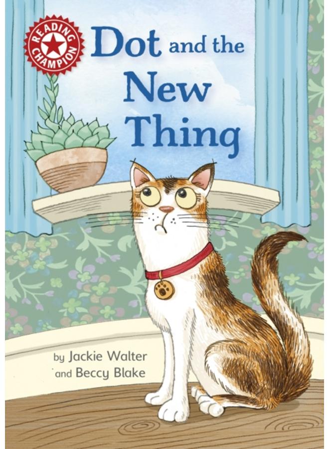 Reading Champion: Dot and the New Thing : Independent Reading Red 2 
