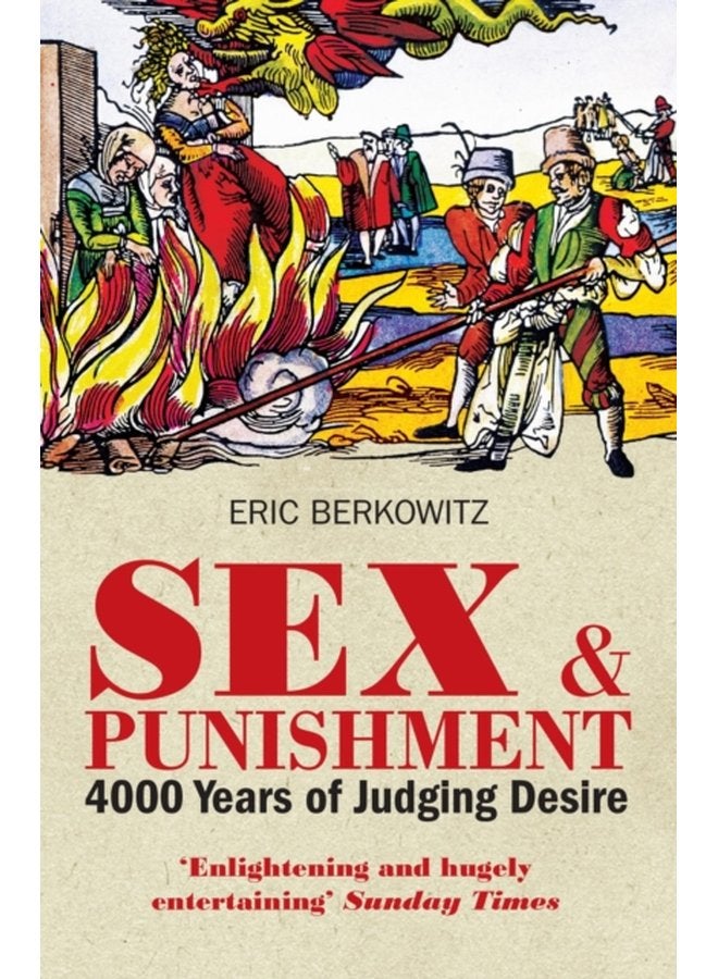 Sex and Punishment Four Thousand Years of Judging Desire - Paperback