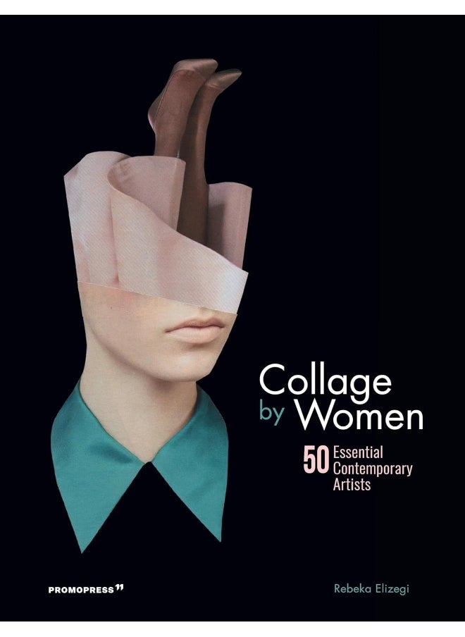 Collage by Women: 50 Essential Contemporary Artists 
