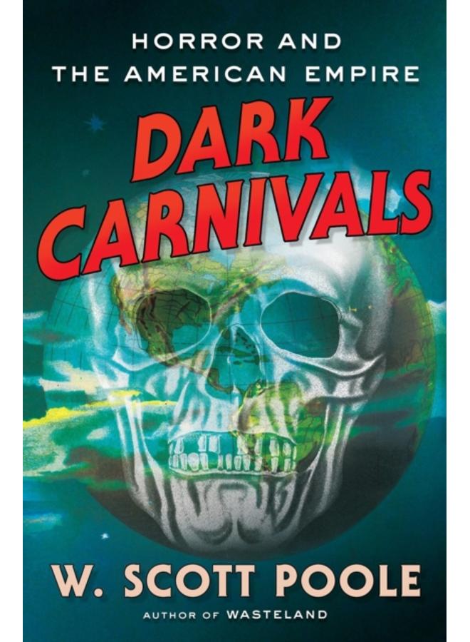 Dark Carnivals : Modern Horror and the Origins of American Empire