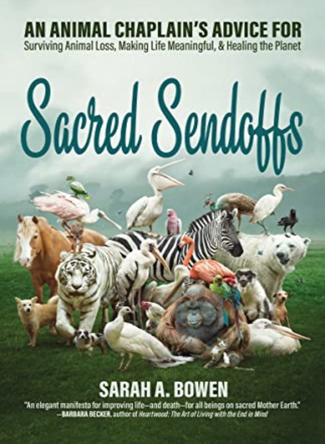Sacred Sendoffs: An Animal Chaplain's Advice for Surviving Animal Loss, Making Life Meaningful, and