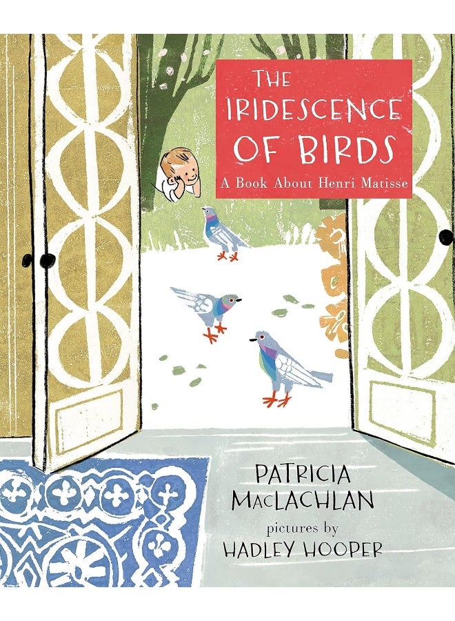 The Iridescence of Birds: A Book About Henri Matisse 