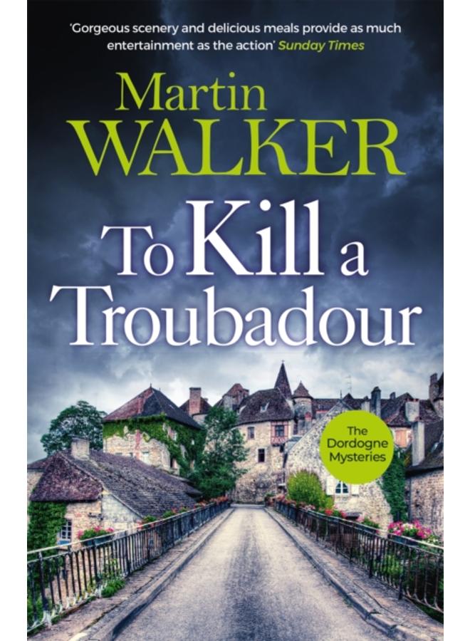 To Kill a Troubadour : Bruno battles extremists in this gripping Dordogne Mystery 