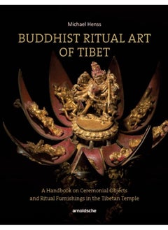 Buddhist Ritual Art of Tibet : A Handbook on Ceremonial Objects and Ritual Furnishings in the Tibetan Temple