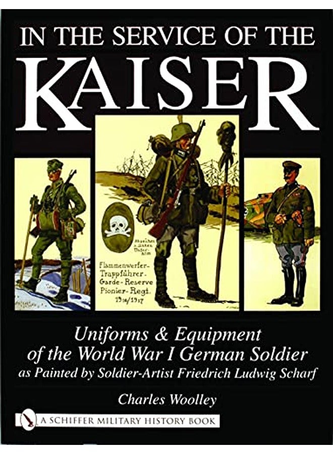 In the Service of the Kaiser: Uniforms & Equipment of the World War I German Soldier as Painted by S