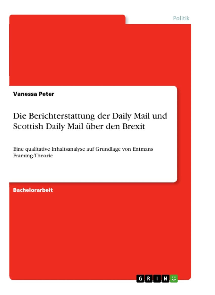 Die Berichterstattung der Daily Mail und Scottish Daily Mail über den Brexit: Eine qualitative Inhaltsanalyse auf Grundlage von Entmans Framing-Theorie 