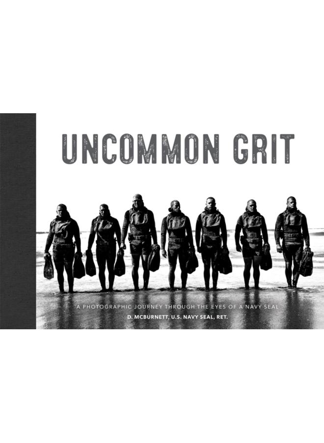 Uncommon Grit : A Photographic Journey Through Navy SEAL Training 