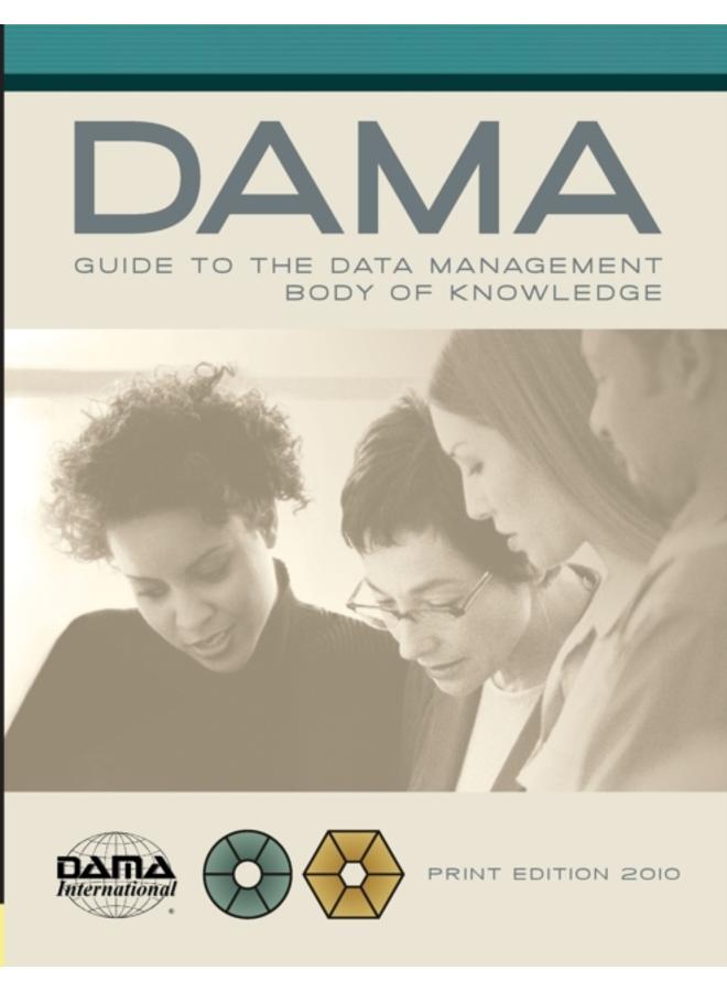 DAMA-DMBOK Guide : The DAMA Guide to the Data Management Body of Knowledge 